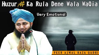 Nabi Paak ﷺ Ka Rula Dene Wala Waqia Emotional Bayan By Peer Ajmal Raza Qadri [upl. by Acemaj919]