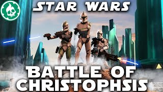 Battle of Christophsis  Clone Wars  Star Wars Lore 3D DOCUMENTARY [upl. by Brande447]