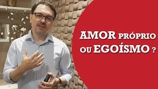 AMOR PRÓPRIO E EGOÍSMO ENTENDA A DIFERENÇA  ROSSANDRO KLINJEY [upl. by Ylekalb639]