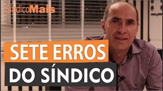 OS SETE MAIORES ERROS DO SÍNDICO  sindicomaisbrasil [upl. by Rbma676]