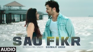 Full Audio Sau Fikr  Bishwajit Ghosh  Rohit Singh  Shaheer Sheikh  Pooja Chopra  Shabbir Ahmed [upl. by Di]