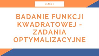 Liceum Klasa II Funkcja kwadratowa Badanie funkcji kwadratowej  zadania optymalizacyjne [upl. by Llenart881]