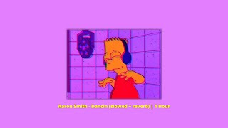 Aaron Smith  Dancin slowed  reverb  1 Hour [upl. by Laforge]