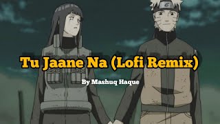 Tu Jaane Na  Lofi Remix   Atif Aslam  Mashuq Haque [upl. by Lertsek]