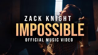 Zack Knight  IMPOSSIBLE Official Music Video [upl. by Darcie]