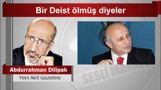 Abdurrahman Dilipak Bir Deist ölmüş diyeler [upl. by Biddle611]