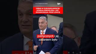 Orban Widzę że Komisja Europejska to ciało zdominowane przez lewicę Atakuje patriotów [upl. by Carlin]