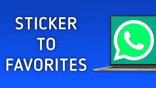 How to Add Sticker to Favorites in WhatsApp on PC [upl. by Elin995]