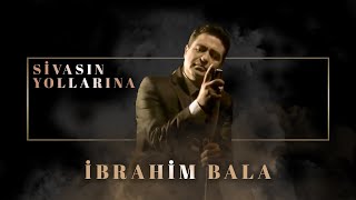 İbrahim Bala  Sivasın Yollarına Official Audio Video [upl. by Simona144]