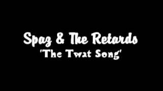 Spaz And The Retards  The Twat Song [upl. by Prentice]