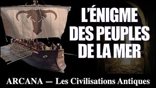 Le Mystère des Peuples de la Mer  Les Civilisations Antiques [upl. by Aitra535]