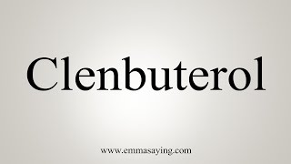 How To Say Clenbuterol [upl. by Dralliw223]