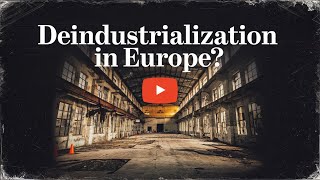 Deindustrialization in Europe  Europes Industrial Struggles Amid Global Competition [upl. by Adnawuj]