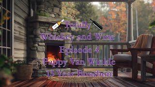 Totally Whiskey and Wine  Episode 4 Pappy Van Winkle 15 Year Bourbon [upl. by Jemina139]