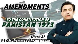 Amendments To The Constitution of Pakistan 1973  Part2  By Muhammad Akram Khoso [upl. by Atteuqcaj186]