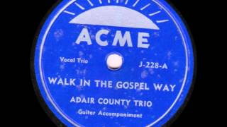 Adair County Trio Walk In the Gospel Way c 1945 [upl. by Llemar]