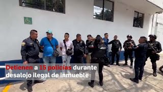 Detienen a 15 policías durante desalojo ilegal de inmueble [upl. by Yrannav]