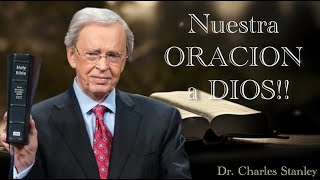 Dr Charles Stanley  NUESTRA ORACIÓN A DIOS ESPAÑOL [upl. by Dyrraj]