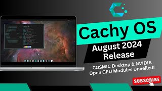 CachyOS August 2024 Release COSMIC Desktop amp NVIDIA Open GPU Modules Unveiled [upl. by Allemac274]