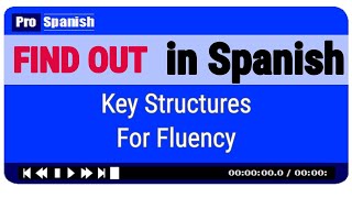 FIND OUT in Spanish  The Key Structures You Need for Fluency [upl. by Narton]