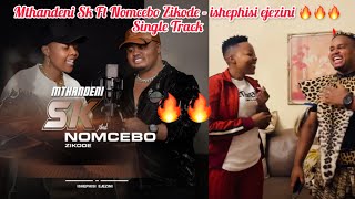 Mthandeni SK ft Nomcebo Zikode  ishephisi ejezini 🔥🔥🔥 [upl. by Eneloc63]