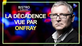 La décadence vue par Michel Onfray  Bistro Libertés  TVL [upl. by Aleel]