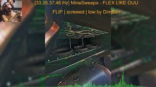 33353746 Hz MineSweepa  FLEX LIKE OUU FLIP Screwed and Rebassed by DimSan [upl. by Nnyledam]