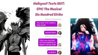 Haikyuu Texts EPIC The Musical SKIT  Six Hundred Strike [upl. by Anicul]