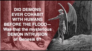 960728AM  DID THE DEMONS FROM THE PITCOHABIT WITH HUMANS BEFORE THE FLOOD IN GENESIS 6 [upl. by Ahsiled997]