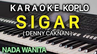 SIGAR Karaoke Denny Caknan  Nada Wanita [upl. by Eirrol]