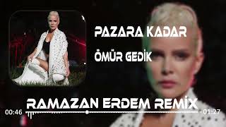 Ömür Gedik  Pazara Kadar Ramazan Erdem Remix [upl. by Keese583]