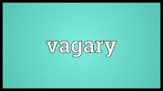 Vagary Meaning [upl. by Gusty]