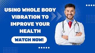 Using Whole Body Vibration to Improve Your Health [upl. by Acilejna126]