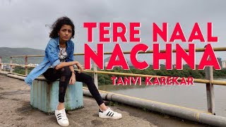 TERE NAAL NACHNA Song Freestyle Dance Cover by Tanvi Karekar  Badshah [upl. by Chenee817]