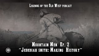 LEGENDS OF THE OLD WEST  Mountain Men Ep2 — “Jedediah Smith Making History” [upl. by Odnamla]