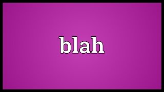 Blah Meaning [upl. by Orferd]