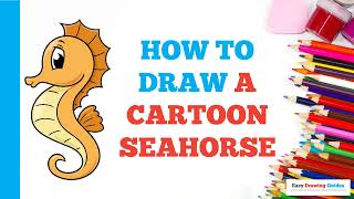 How to Draw a Cartoon Seahorse Easy Step by Step Drawing Tutorial for Beginners [upl. by Akcirehs]