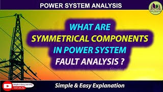 Symmetrical Components  Power System Analysis  Fault Analysis  Sequence impedance and Network [upl. by Dianne]