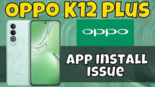 Oppo K12 Plus App Install Issue  App Not Installed  App install Problem [upl. by Leanatan900]