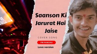 Saanson Ki Jarurat Hai Jaise  आशिकी  Cover  Romantic Song  Hindi Song  Old hit Song Priyanshu [upl. by Tarabar595]