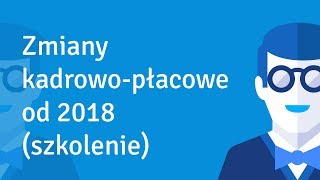 ZUS oraz zmiany kadrowopłacowe od 2018 r szkolenie [upl. by Akapol]