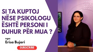 SI TA KUPTOJ NËSE PSIKOLOGU ËSHTË PERSONI I DUHUR PËR MUA [upl. by Hollis]