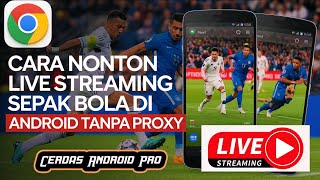 Cara Terbaru Nonton Live Streaming Sepak Bola Di Android Tanpa Proxy [upl. by Aknahs259]