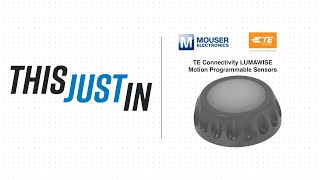 TE Connectivity LUMAWISE Motion Programmable Sensors This Just In  Mouser Electronics [upl. by Aniuqaoj]