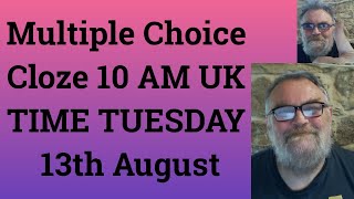 Multiple Choice Cloze 10 AM UK TIME TUESDAY 13th August [upl. by Ailuj]