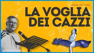 La VOGLIA dei CAZZI  Alessandro Barbero 2021 [upl. by Kuhlman]