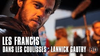 Les Francis  Dans les coulisses  Lannick Gautry [upl. by Muns]