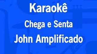 Karaokê Chega e Senta  John Amplificado [upl. by Glover852]