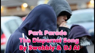 Park Parade  The Dispersal Song  A track by Swobbly amp DJ AI [upl. by Merriam]