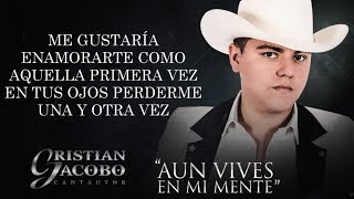 LETRA ¨AÚN VIVES EN MI MENTE¨  Cristian Jacobo Lyric Video [upl. by Nosemaj]